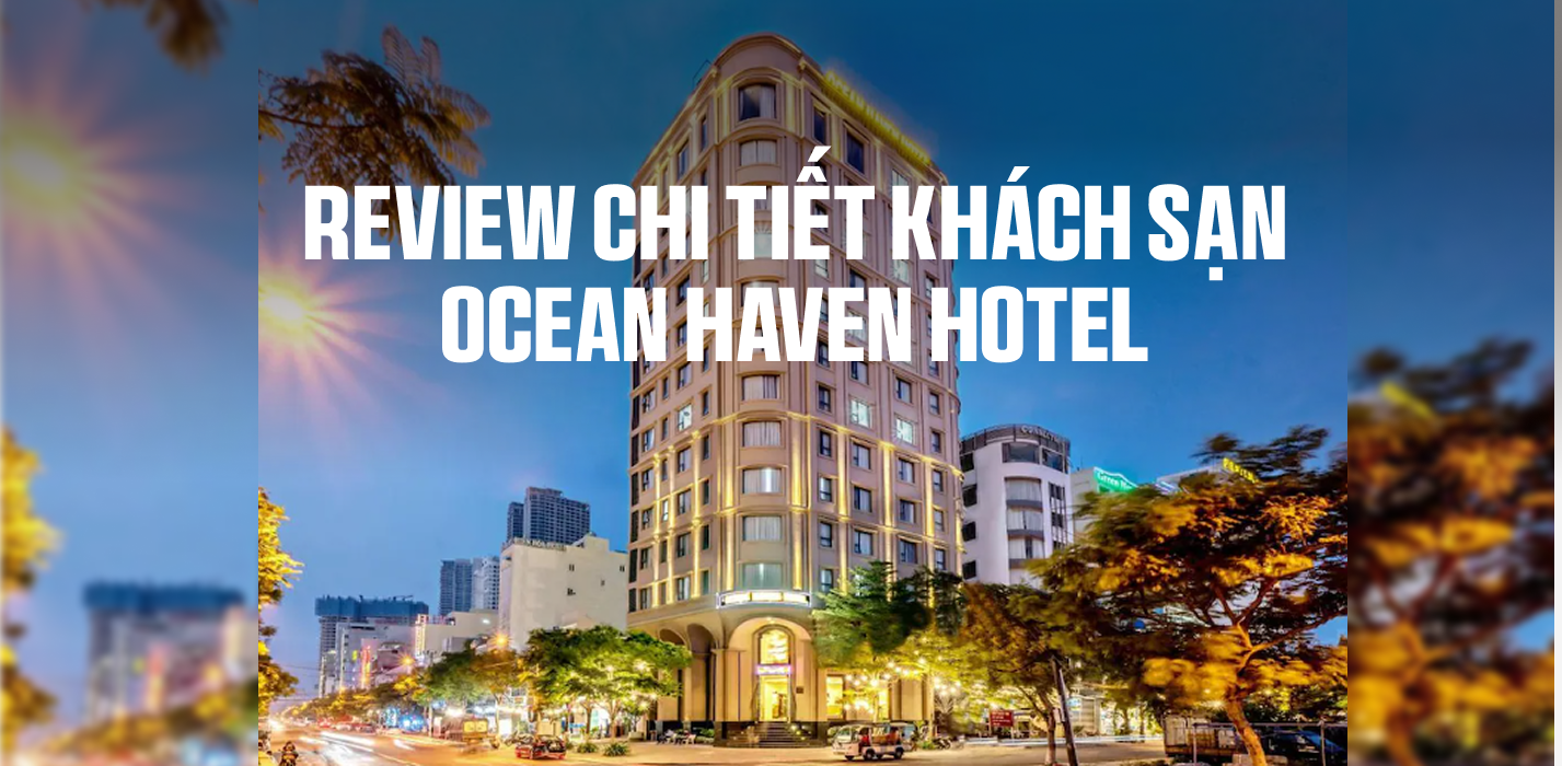Review chi tiết khách sạn Ocean Haven Hotel