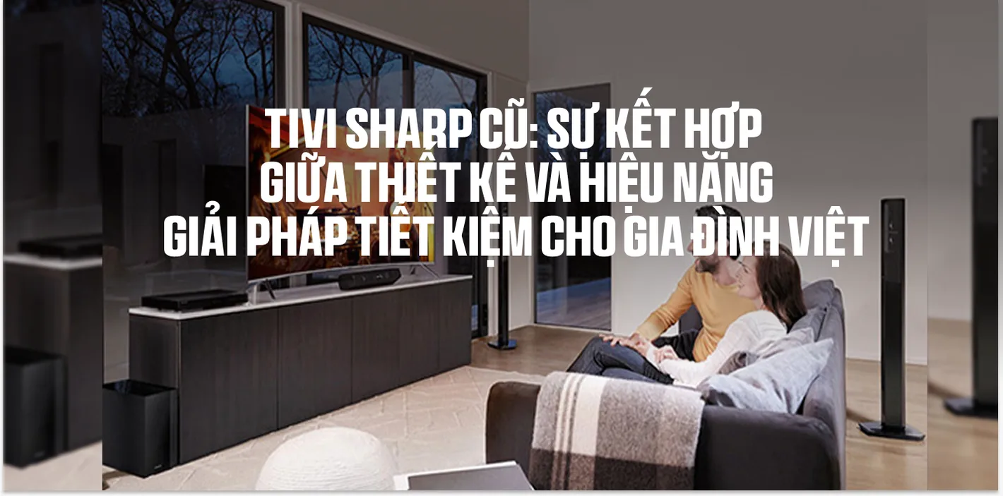 Tivi Sharp Cũ: Thiết Kế Đẹp, Hiệu Năng, Giá Tiết Kiệm