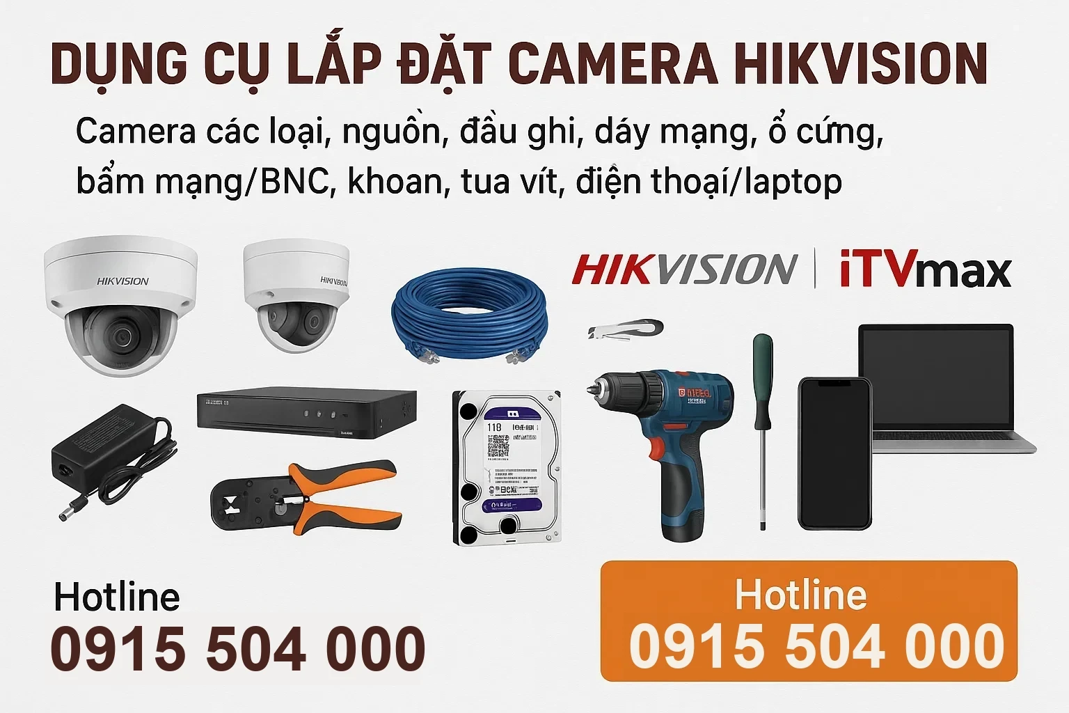 Dụng cụ lắp đặt camera Hikvision: Camera các loại, nguồn, đầu ghi, dây mạng, ổ cứng, bấm mạng/BNC, khoan, tua vít, điện thoại/laptop.